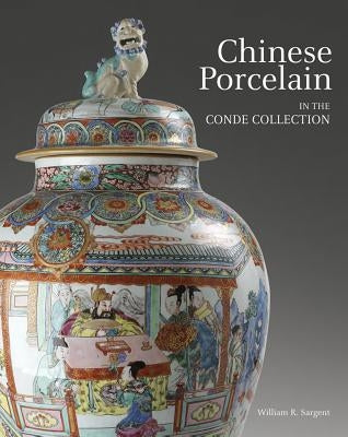 Chinese Porcelain in the Conde Collection by Sargent, William