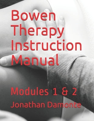 Bowen Therapy Instruction Manual: Modules 1 & 2 by Damonte, Jonathan