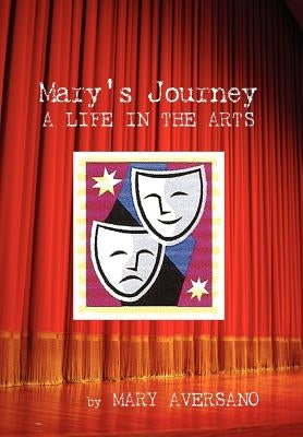 Mary's Journey a Life in the Arts: An Autobiography - My Own Story by Aversano, Mary