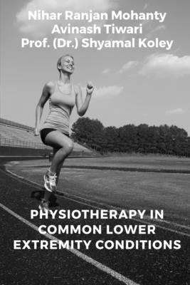 Physiotherapy in Common Lower Extremity Conditions by Ranjan, Nihar