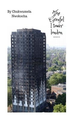 The Grenfell tower by Nwokocha, Chukwumela Nnchirionye