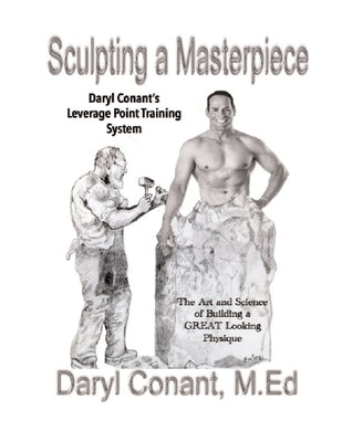 Sculpting a Masterpiece: The Art and Science of Building a Great Looking Physique by Conant M. Ed, Daryl