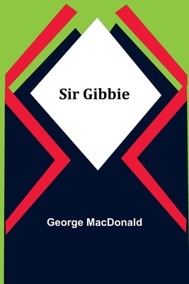 Sir Gibbie by MacDonald, George