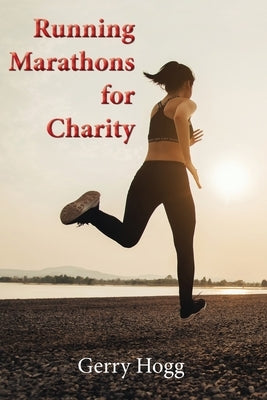 Running Marathons for Charity by Hogg, Gerry