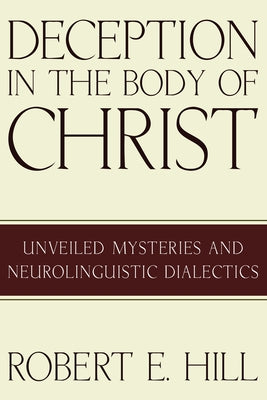 Deception in the Body of Christ by Hill, Robert E.