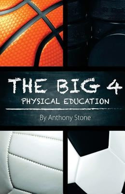 The Big 4: Physical Education by Stone, Anthony