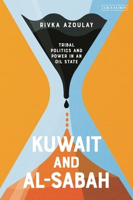 Kuwait and Al-Sabah: Tribal Politics and Power in an Oil State by Azoulay, Rivka