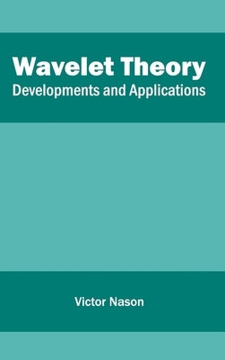 Wavelet Theory: Developments and Applications by Nason, Victor