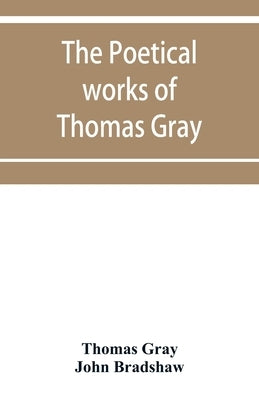 The poetical works of Thomas Gray: English and Latin by Gray, Thomas