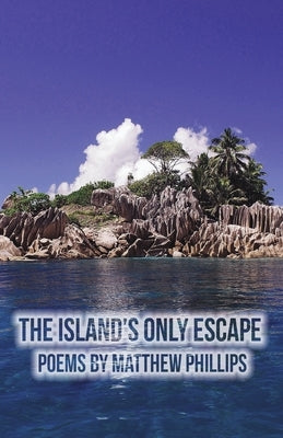The Island's Only Escape by Phillips, Matthew