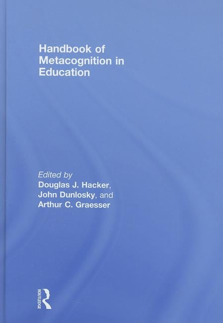 Handbook of Metacognition in Education by Hacker, Douglas J.