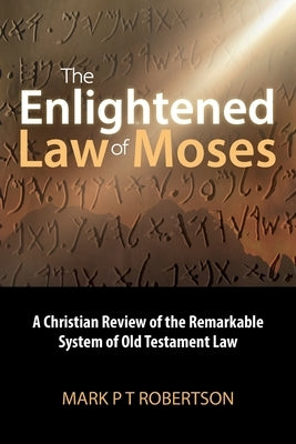 The Enlightened Law of Moses by Robertson, Mark P. T.