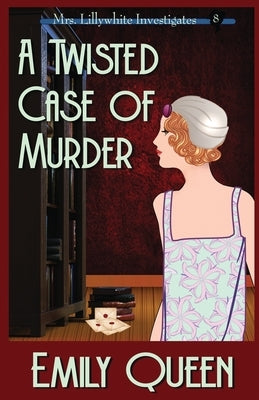 A Twisted Case of Murder: A 1920's Murder Mystery by Queen, Emily