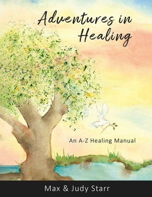 Adventures in Healing: An A-Z Healing Manual by Starr, Judy
