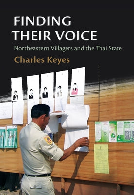 Finding Their Voice: Northeastern Villagers and the Thai State by Keyes, Charles F.