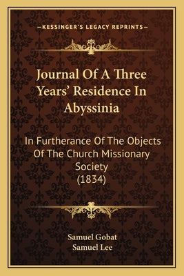 Journal Of A Three Years' Residence In Abyssinia: In Furtherance Of The Objects Of The Church Missionary Society (1834) by Gobat, Samuel