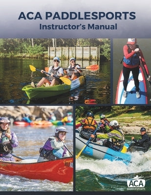 ACA Instructor's Manual by Paddlesports, Aca