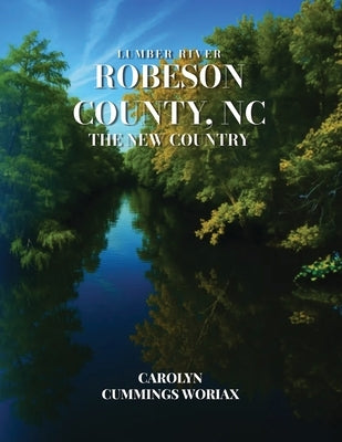 Lumber River Robeson County, NC the New Country by Woriax, Carolyn Cummings