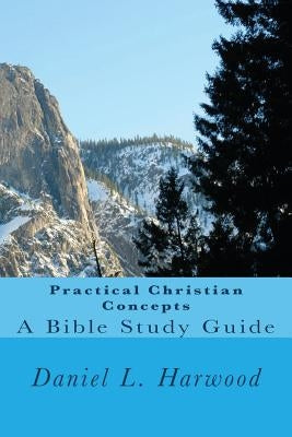 Practical Christian Concepts by Harwood, Daniel L.