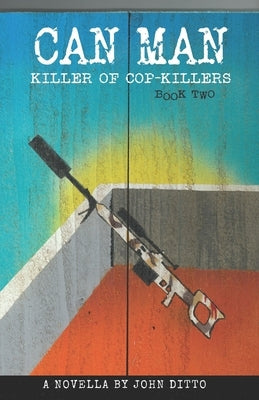 Can Man Book Two: Killer of Cop-Killers by Ditto, John