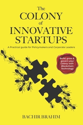 The Colony of Innovative Startups: A Practical Guide for Policymakers and Corporate Leaders by Brahim, Bachir