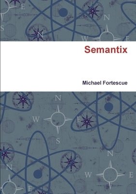 Semantix by Fortescue, Michael
