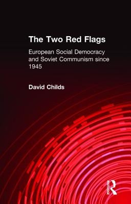 The Two Red Flags: European Social Democracy and Soviet Communism Since 1945 by Childs, David
