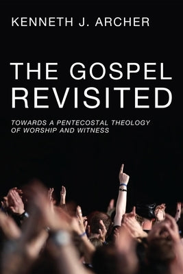 The Gospel Revisited by Archer, Kenneth J.