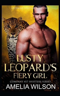 Lusty Leopard's Fiery Girl: Leopard Paranormal Shifter Romance by Wilson, Amelia