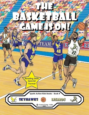 The Basketball Game Is On!: The Skyhawks vs. The Lizards! by Craig -. B. Ed, Coach
