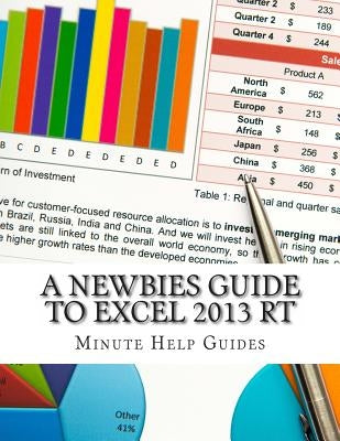 A Newbies Guide to Excel 2013 RT by Minute Help Guides
