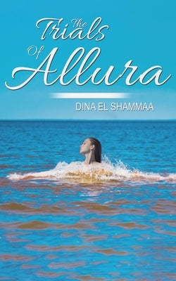The Trials Of Allura by El Shammaa Dina