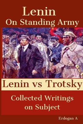 On Standing Army - Lenin vs. Trotsky by A, Erdogan