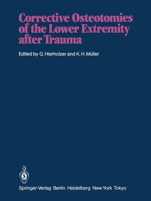 Corrective Osteotomies of the Lower Extremity After Trauma by Hierholzer, G.