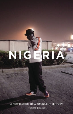 Nigeria: A New History of a Turbulent Century by Bourne, Richard