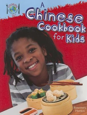 A Chinese Cookbook for Kids by Hankin, Rosie