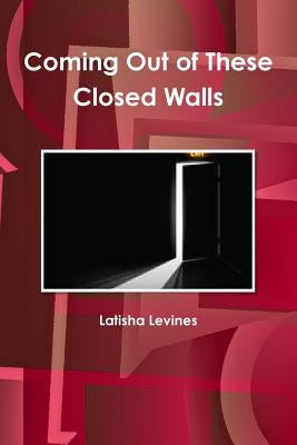 Coming Out of These Closed Walls by Levines, Latisha