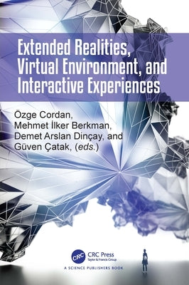 Extended Realities, Virtual Environment, and Interactive Experiences by Cordan, Ozge
