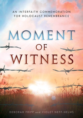 Moment of Witness: A Guided Holocaust Remembrance by Fripp, Deborah