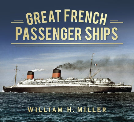 Great French Passenger Ships by Miller, William H.