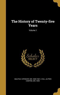 The History of Twenty-five Years; Volume 1 by Walpole, Spencer