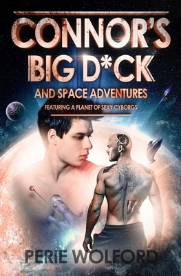 Connor's Big D*ck And Space Adventures Featuring A Planet Of Sexy Cyborgs by Wolford, Perie