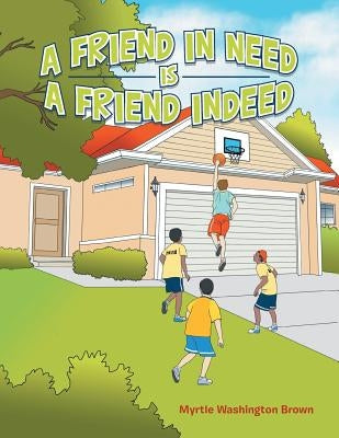 A Friend in Need Is a Friend Indeed by Brown, Myrtle Washington