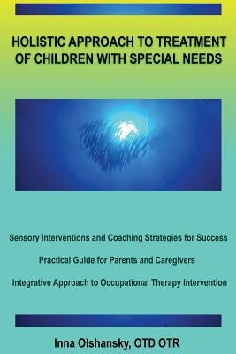Holistic Approach to Treatment of Children with Special Needs by Olshansky, Inna