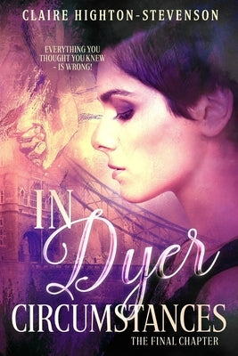 In Dyer Circumstances: The Final Chapter by Highton-Stevenson, Claire