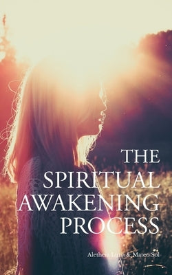 The Spiritual Awakening Process by Luna, Aletheia