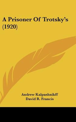 A Prisoner Of Trotsky's (1920) by Kalpashnikff, Andrew