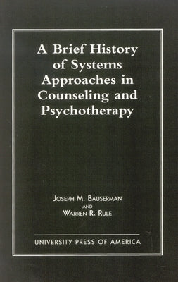 Brief History of Systems Approaches in Counseling and Psychotherapy by Bauserman, Joseph