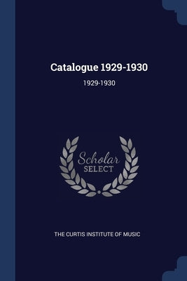 Catalogue 1929-1930: 1929-1930 by The Curtis Institute of Music