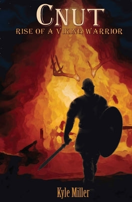 Cnut: Rise of a Viking Warrior by Miller, Kristiana R.